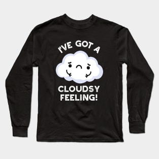 I've Got A Cloudsy Feeling Funny Weather Cloud Pun Long Sleeve T-Shirt